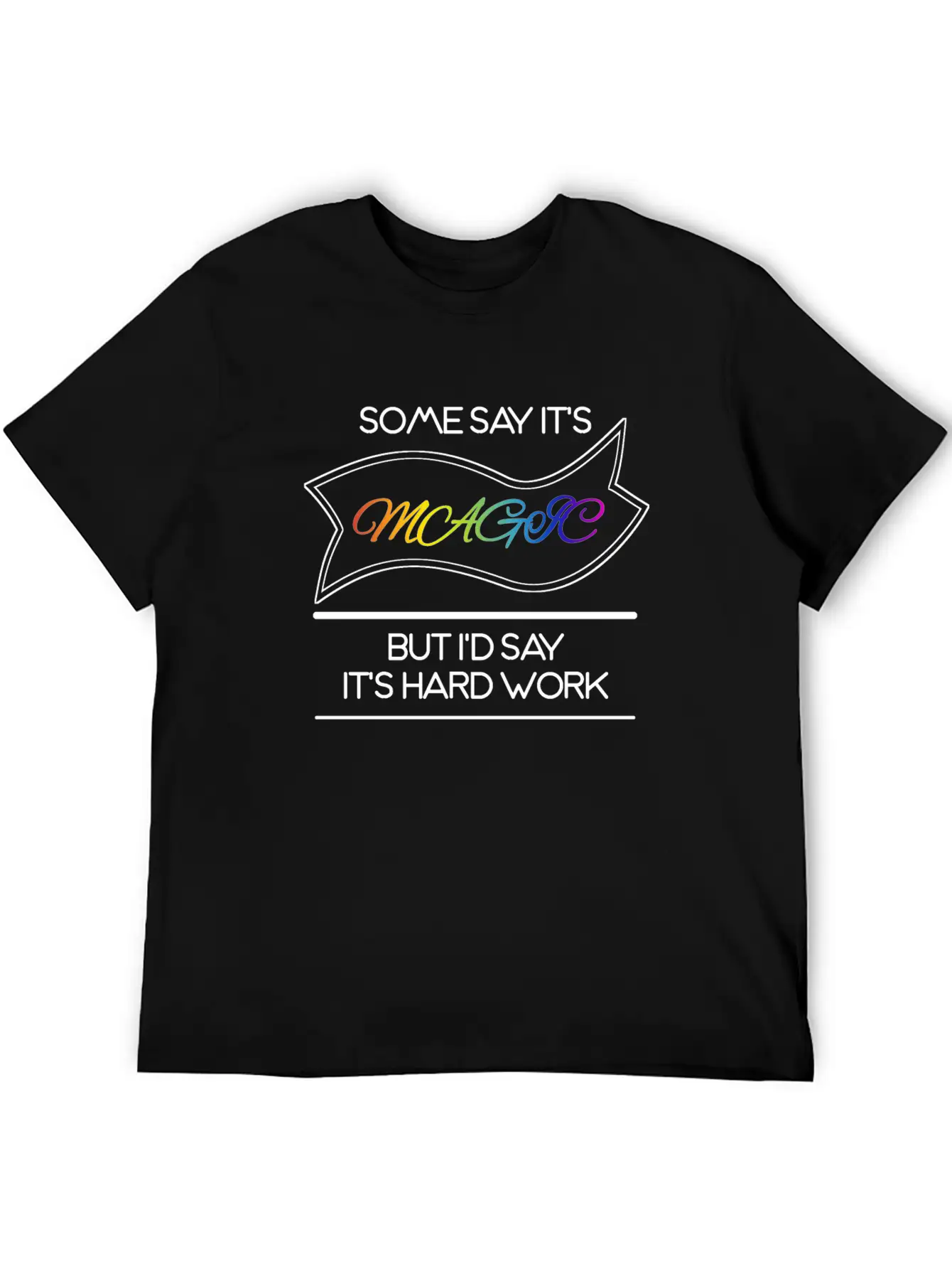 Some Say It's Magic But I'd Say It's Hard Work Essential Cotton Tee For Daily Outfits – Unisex Style