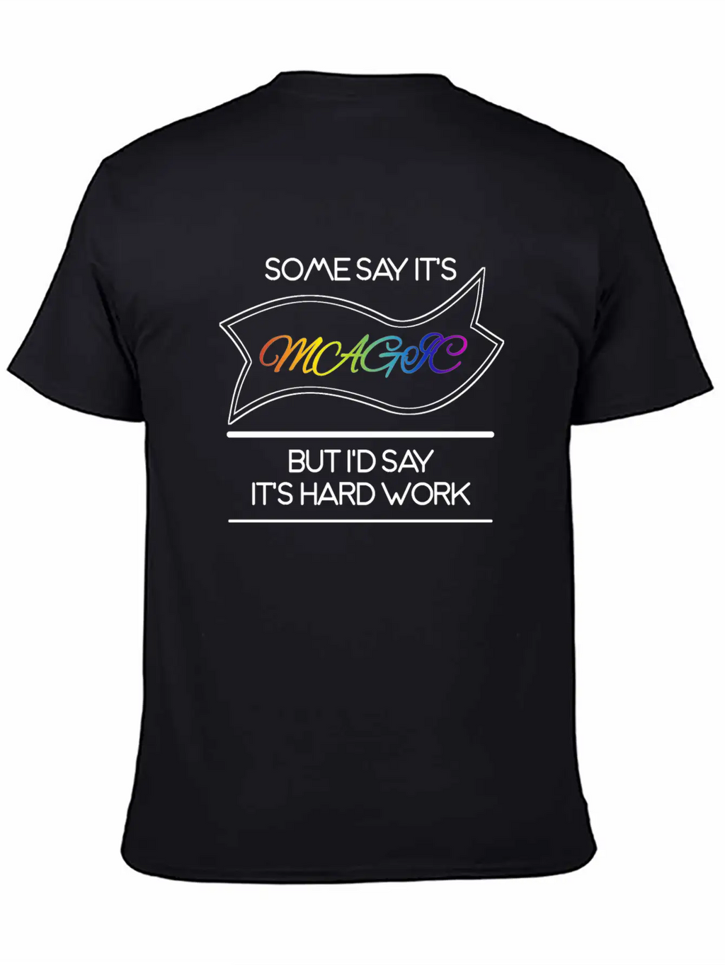Some Say It's Magic But I'd Say It's Hard Work Essential Cotton Tee For Daily Outfits – Unisex Style