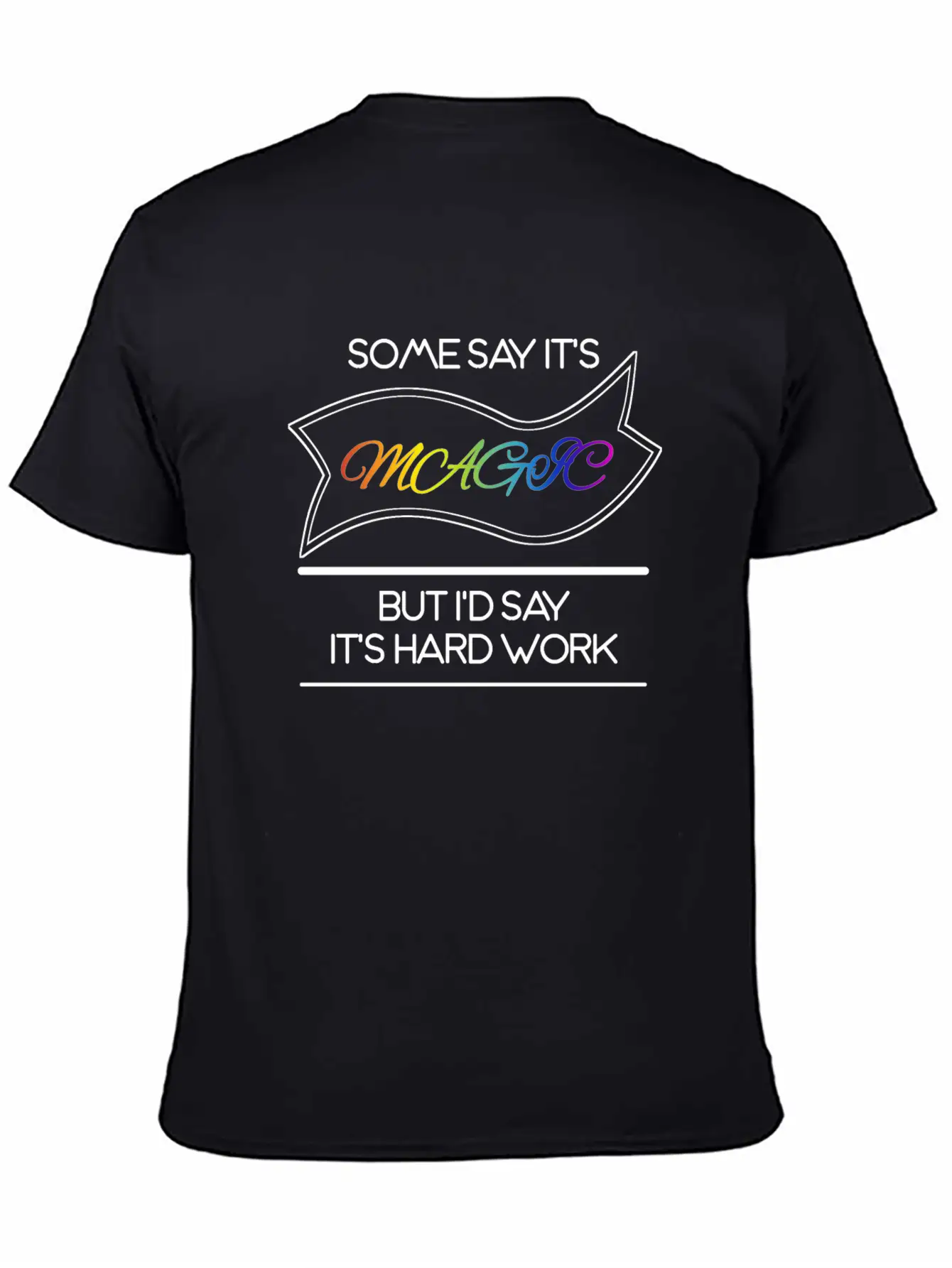 Some Say It's Magic But I'd Say It's Hard Work Essential Cotton Tee For Daily Outfits – Unisex Style