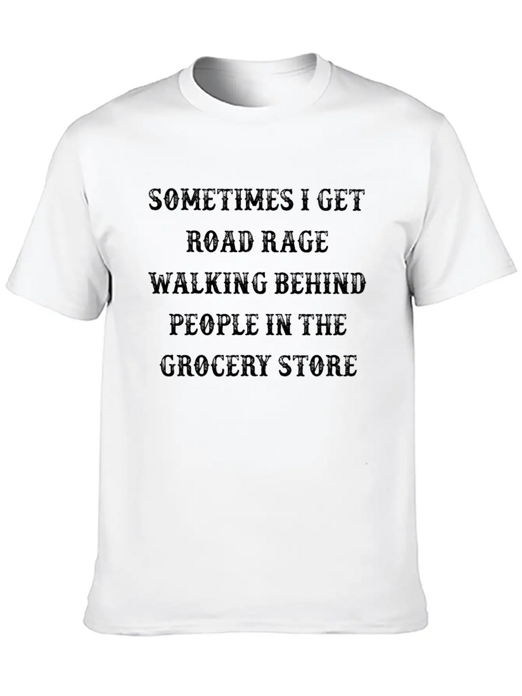 Sometimes I Get Road Rage Walking Behind Timeless Short Sleeve Tee – Comfy And Minimalist Design