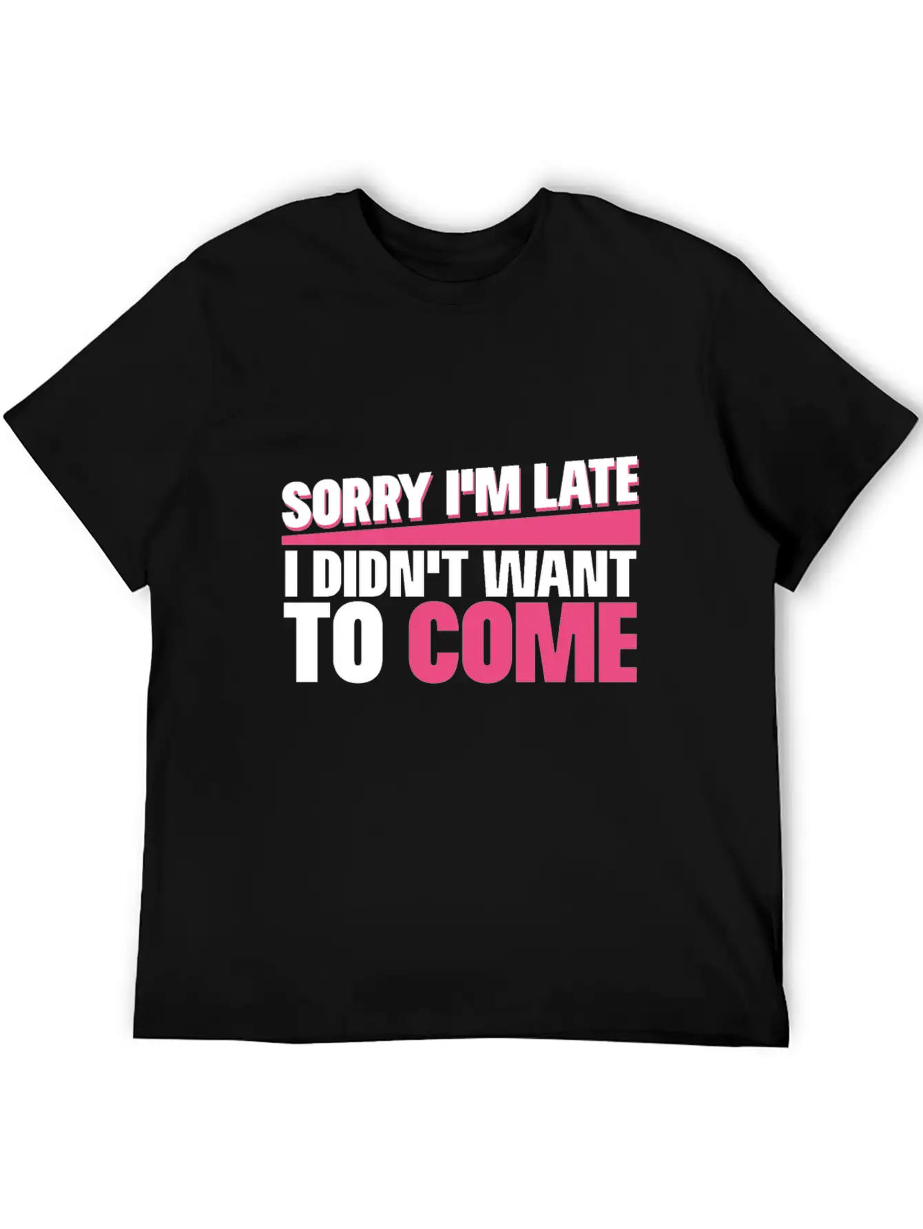 Sorry I M Late I Didn T Want To Come Classic Cotton Tee – Unisex Comfort For Any Season
