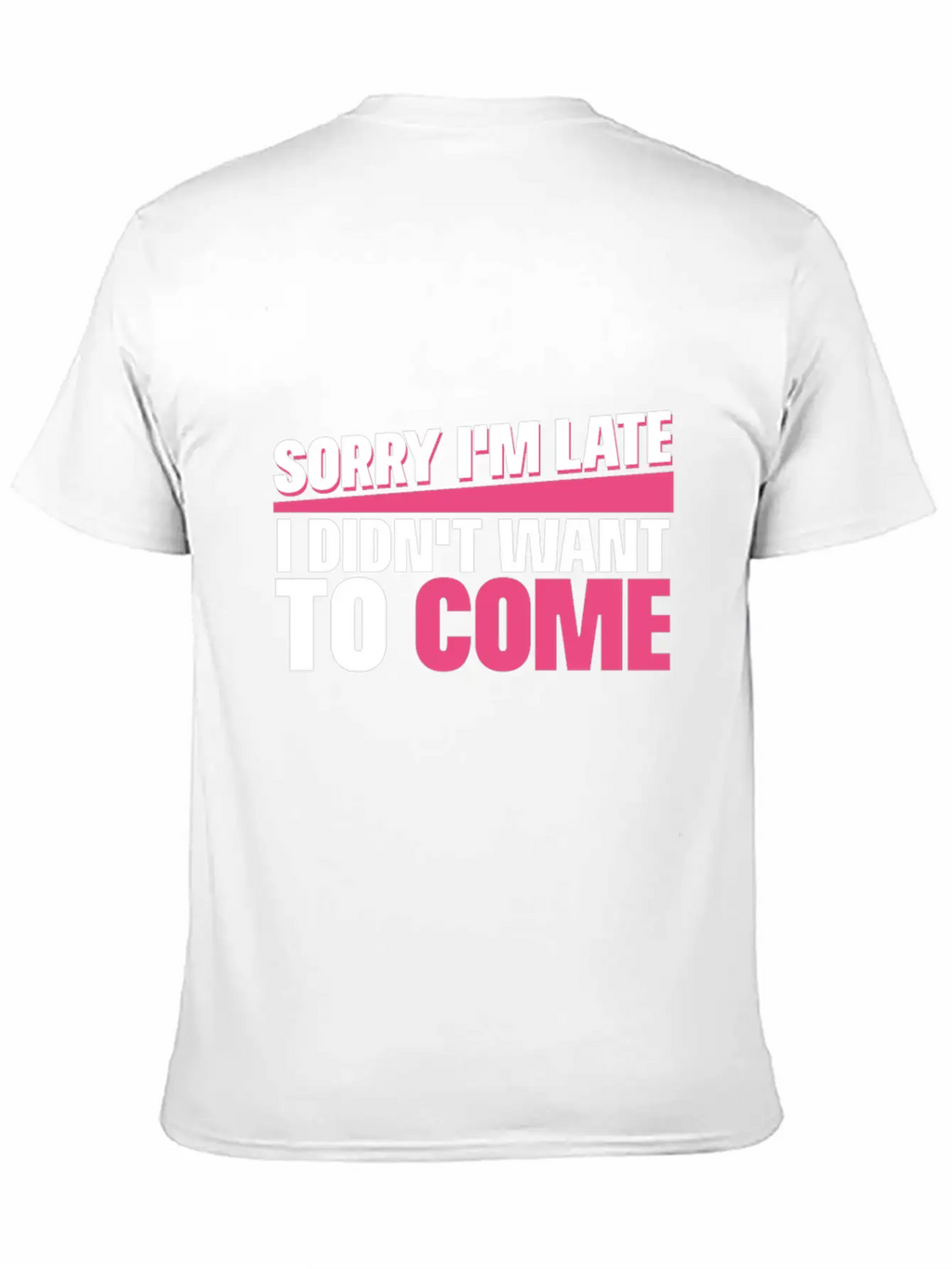 Sorry I M Late I Didn T Want To Come Classic Cotton Tee – Unisex Comfort For Any Season