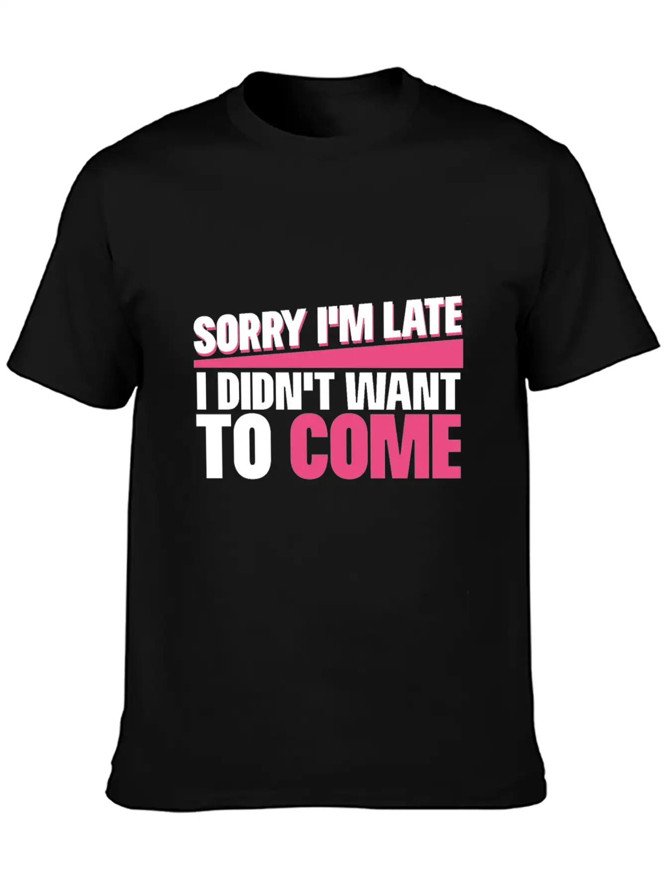 Sorry I M Late I Didn T Want To Come Classic Cotton Tee – Unisex Comfort For Any Season