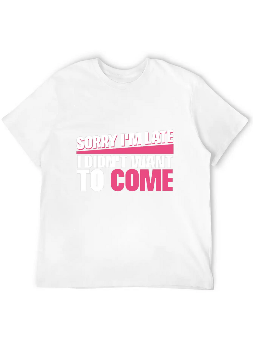 Sorry I M Late I Didn T Want To Come Classic Cotton Tee – Unisex Comfort For Any Season
