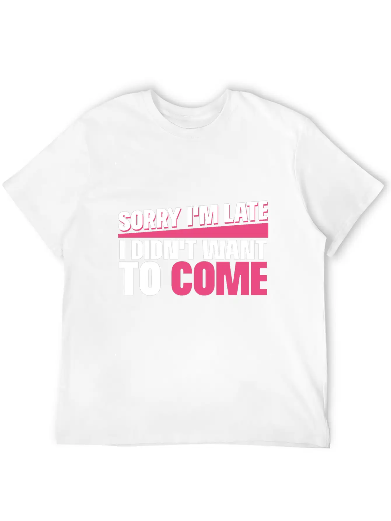 Sorry I M Late I Didn T Want To Come Classic Cotton Tee – Unisex Comfort For Any Season