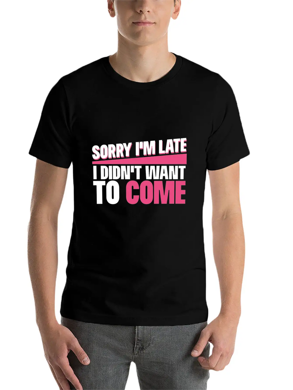 Sorry I M Late I Didn T Want To Come Classic Cotton Tee – Unisex Comfort For Any Season