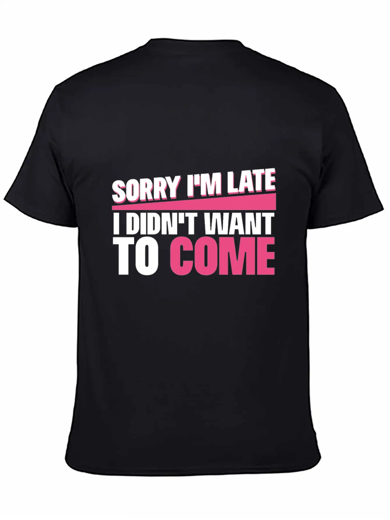 Sorry I M Late I Didn T Want To Come Classic Cotton Tee – Unisex Comfort For Any Season