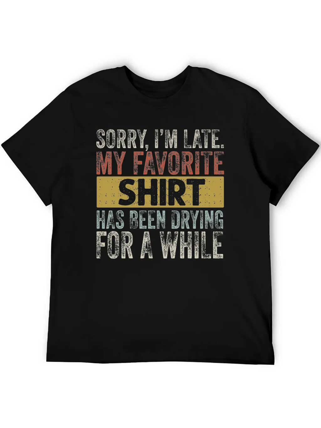 Sorry Im Late Housewife Cleaning Men Women Funny Breathable Soft Cotton T-Shirt – Timeless Casual Look