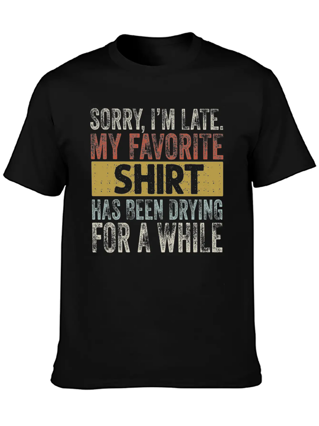 Sorry Im Late Housewife Cleaning Men Women Funny Breathable Soft Cotton T-Shirt – Timeless Casual Look