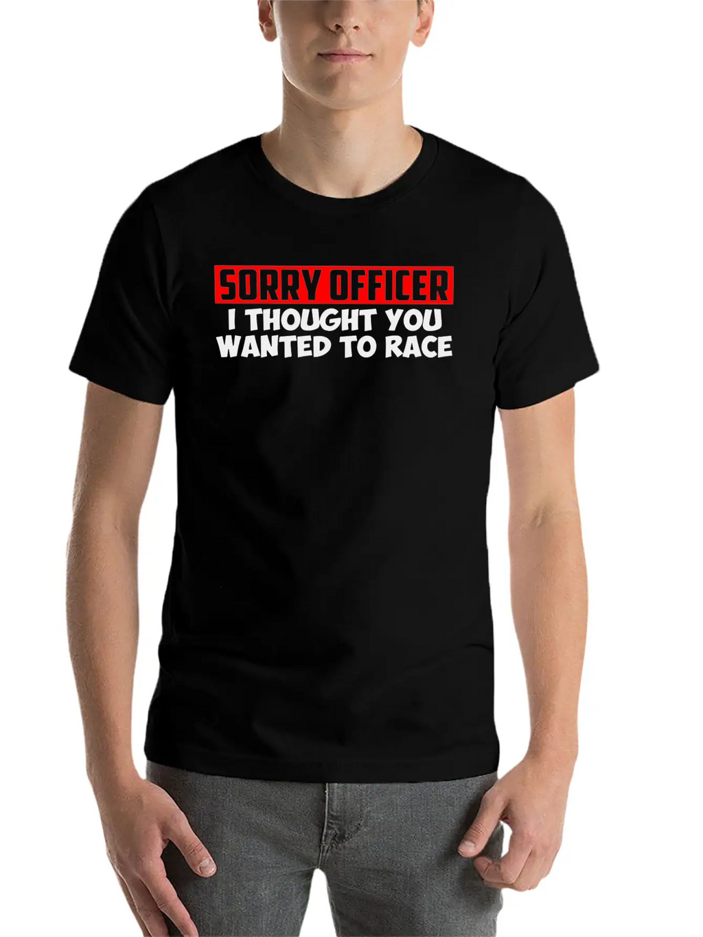Sorry Officer I Thought You Wanted To Race Classic Cotton Tee – Unisex Comfort For Any Season