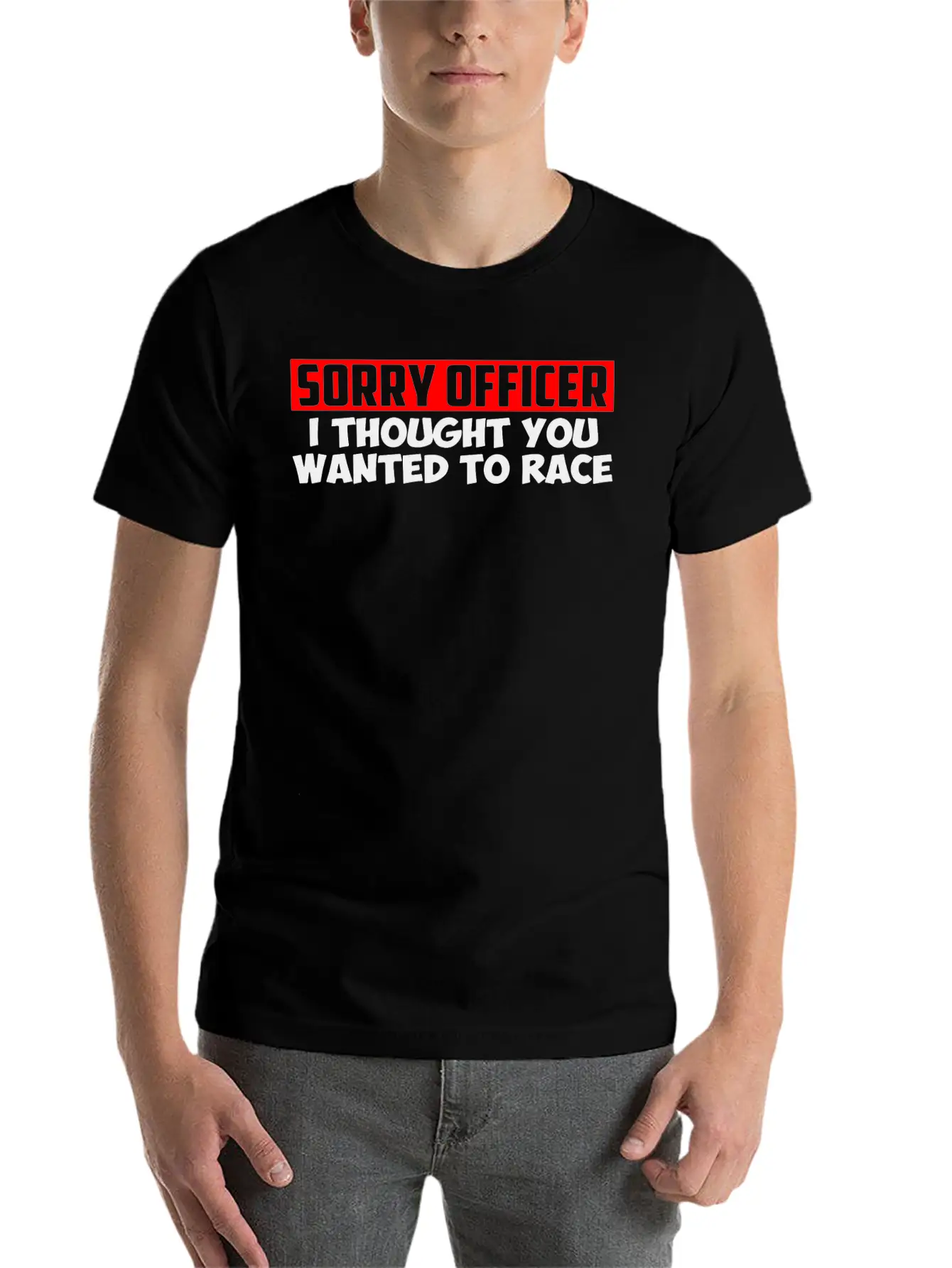 Sorry Officer I Thought You Wanted To Race Classic Cotton Tee – Unisex Comfort For Any Season