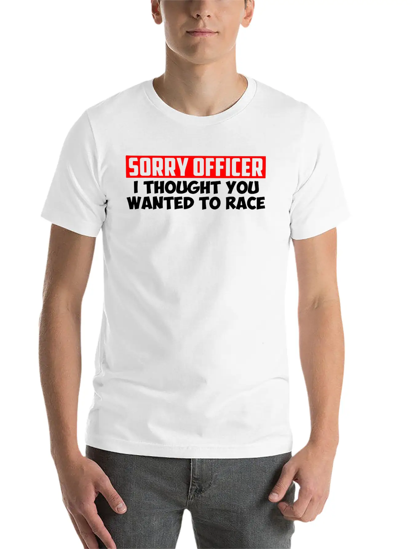 Sorry Officer I Thought You Wanted To Race Classic Cotton Tee – Unisex Comfort For Any Season