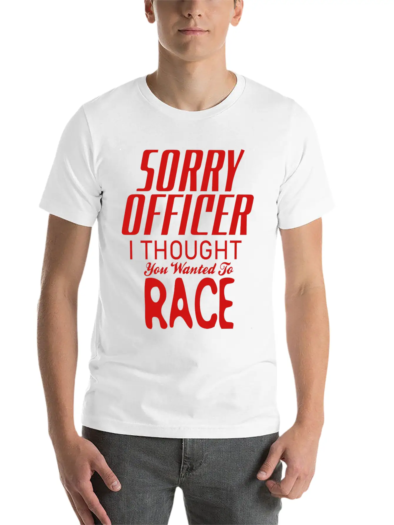Sorry Officer I Thought You Wanted To Race Essential Cotton Tee For Daily Outfits – Unisex Style