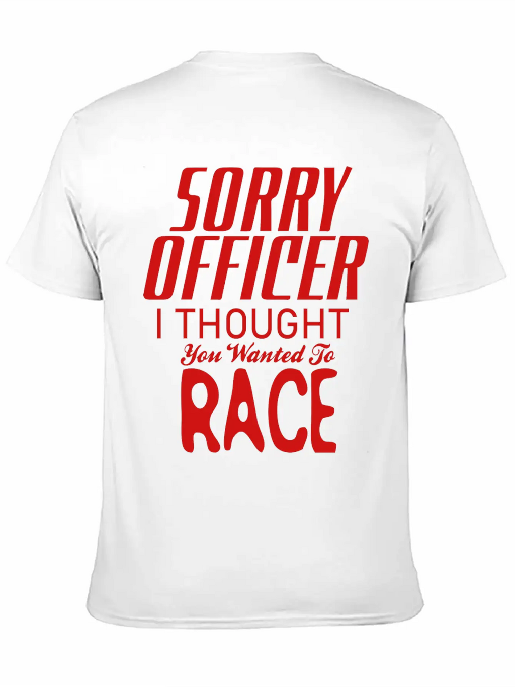 Sorry Officer I Thought You Wanted To Race Essential Cotton Tee For Daily Outfits – Unisex Style