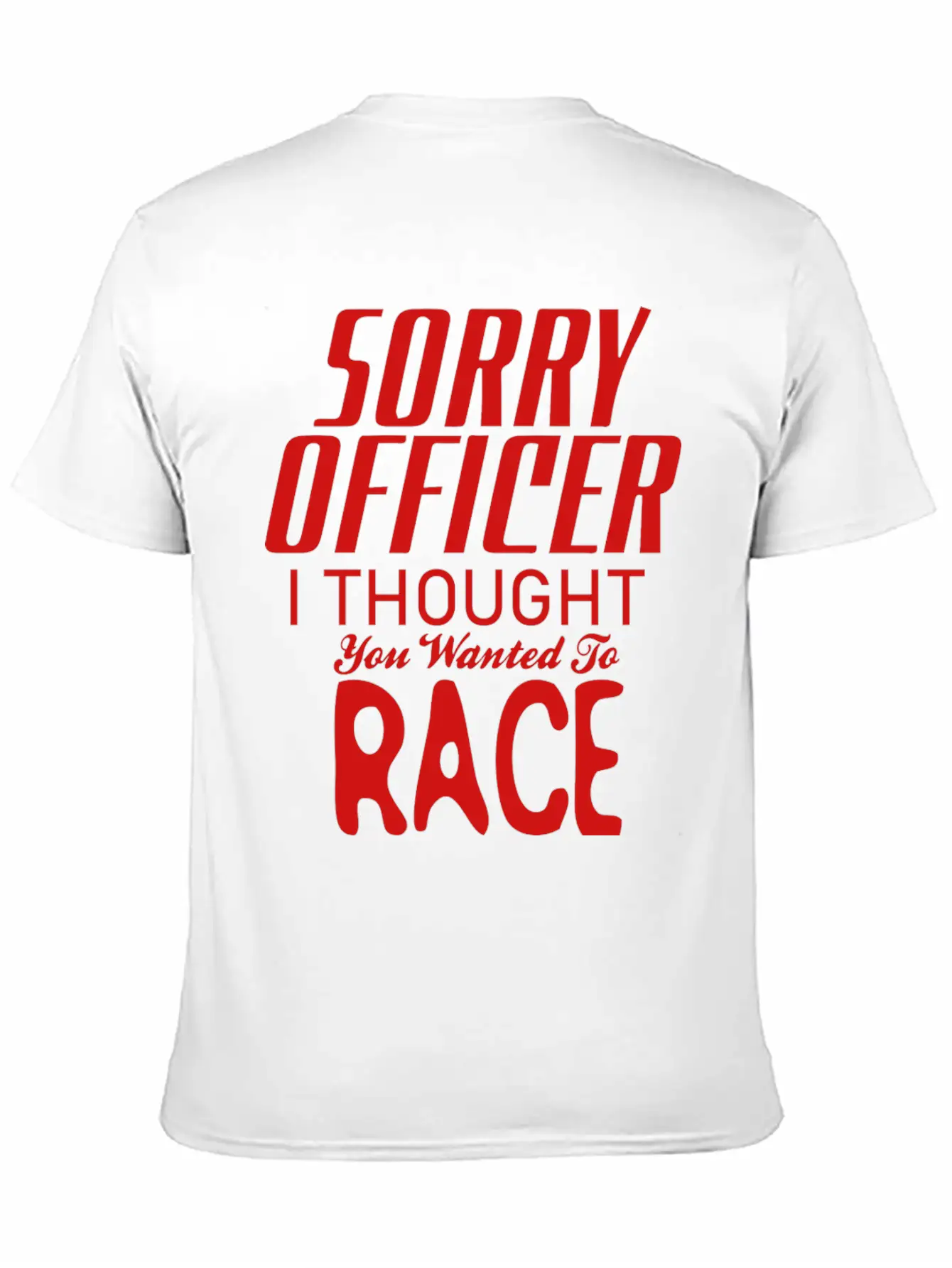 Sorry Officer I Thought You Wanted To Race Essential Cotton Tee For Daily Outfits – Unisex Style