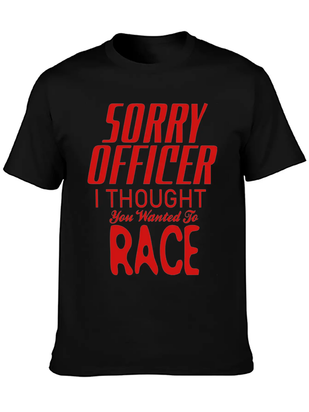 Sorry Officer I Thought You Wanted To Race Essential Cotton Tee For Daily Outfits – Unisex Style