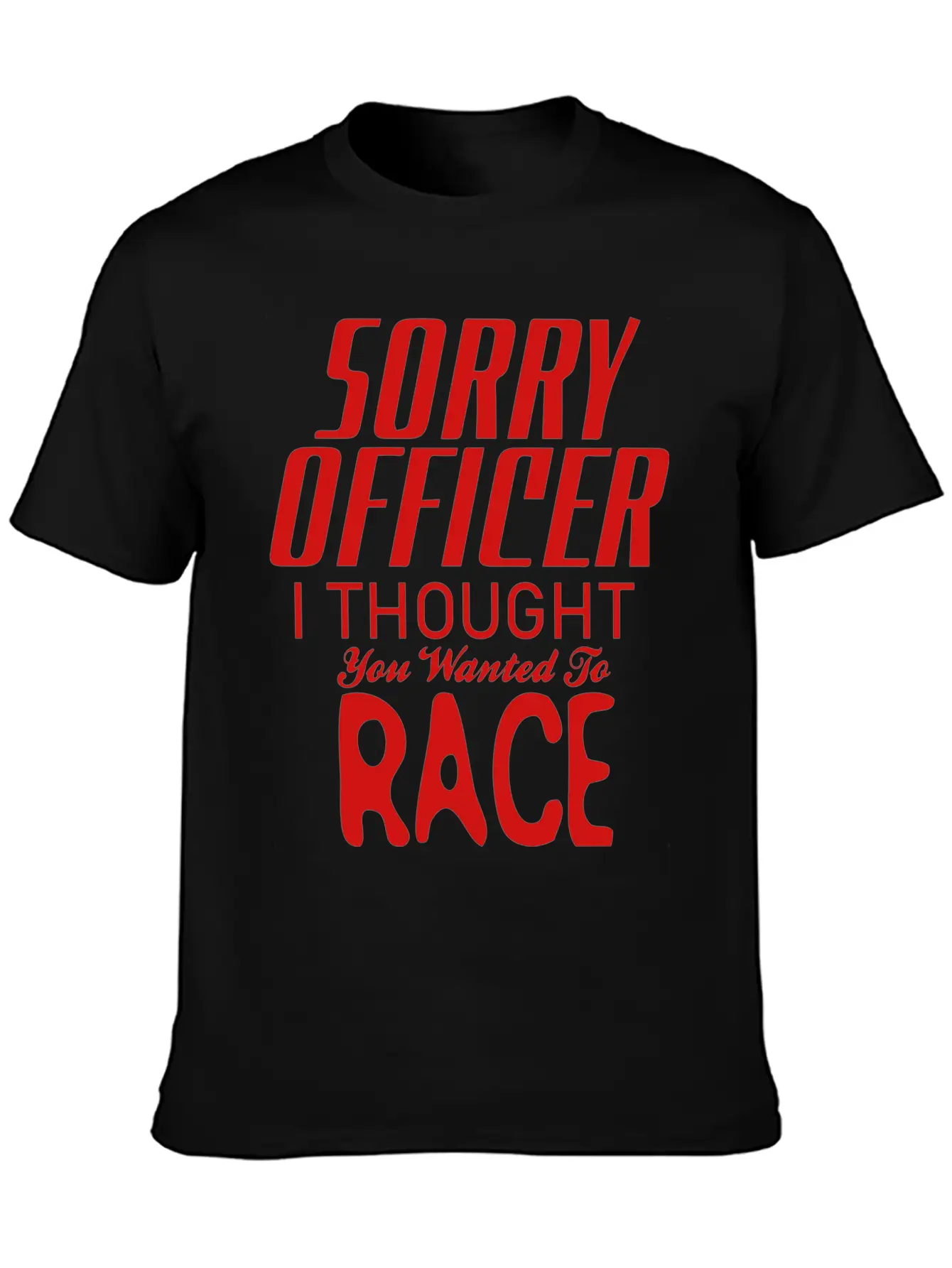 Sorry Officer I Thought You Wanted To Race Essential Cotton Tee For Daily Outfits – Unisex Style