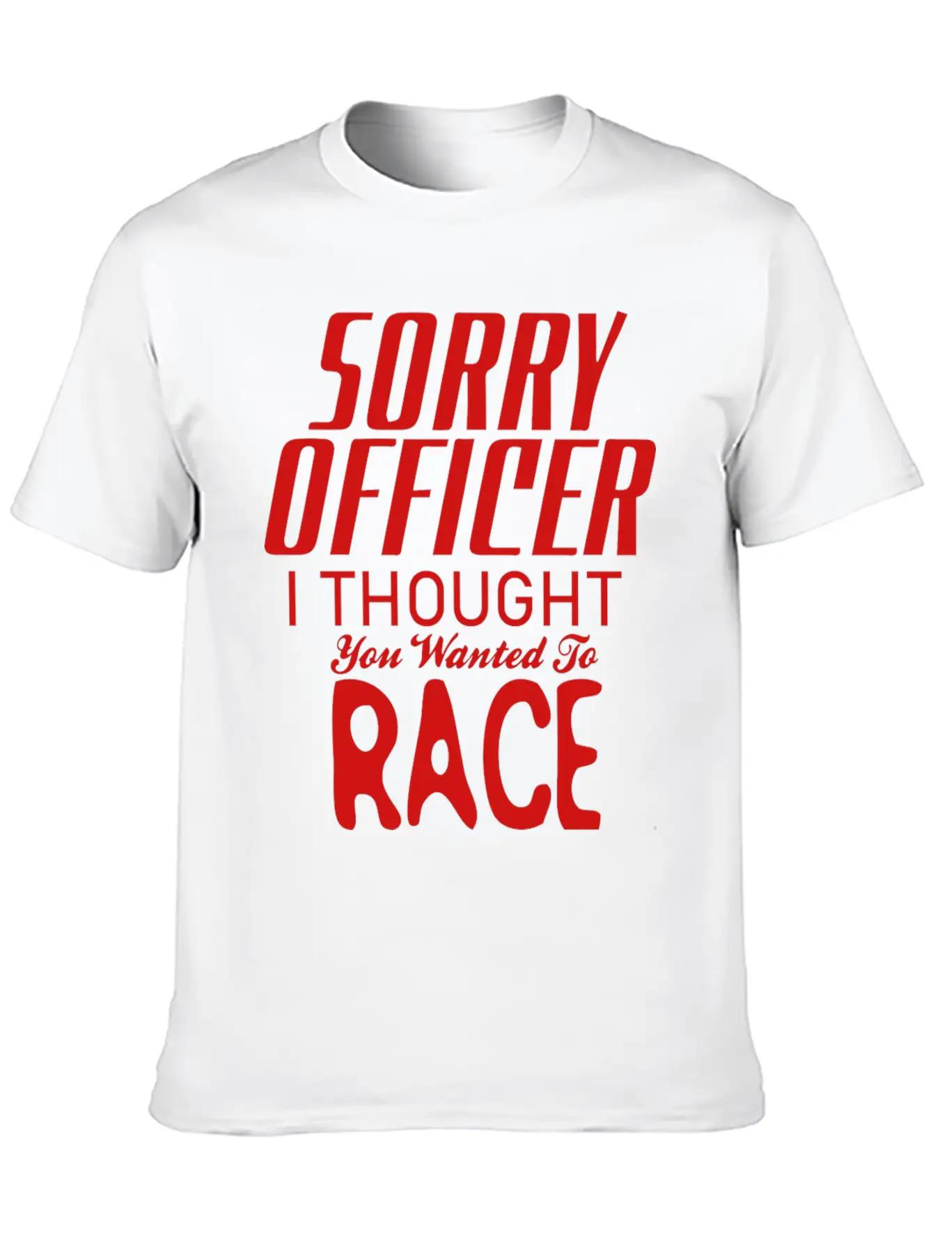 Sorry Officer I Thought You Wanted To Race Essential Cotton Tee For Daily Outfits – Unisex Style
