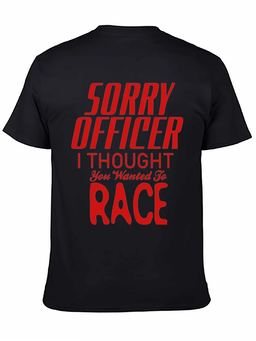 Sorry Officer I Thought You Wanted To Race Essential Cotton Tee For Daily Outfits – Unisex Style