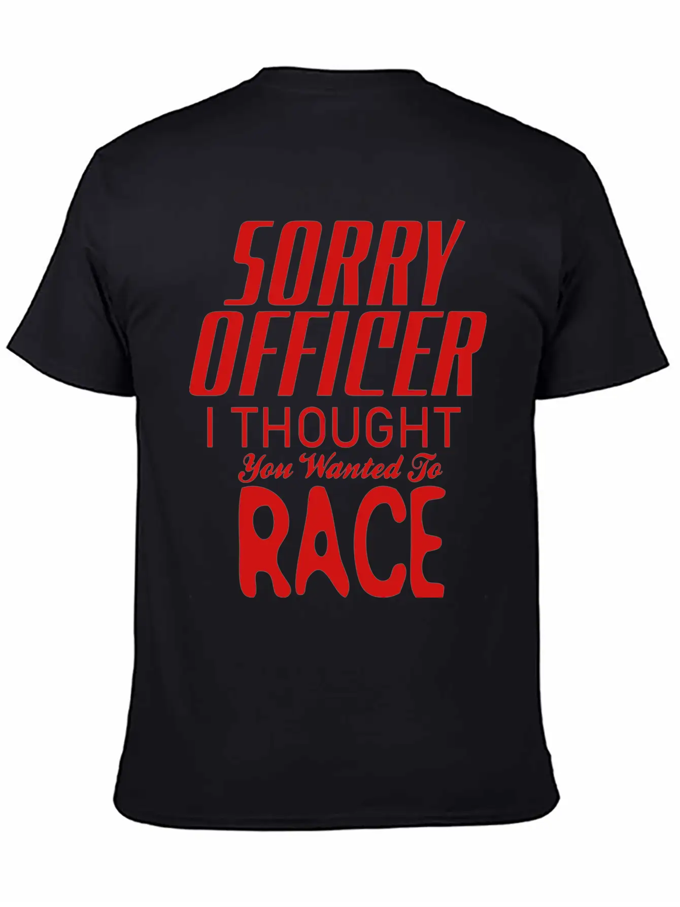 Sorry Officer I Thought You Wanted To Race Essential Cotton Tee For Daily Outfits – Unisex Style