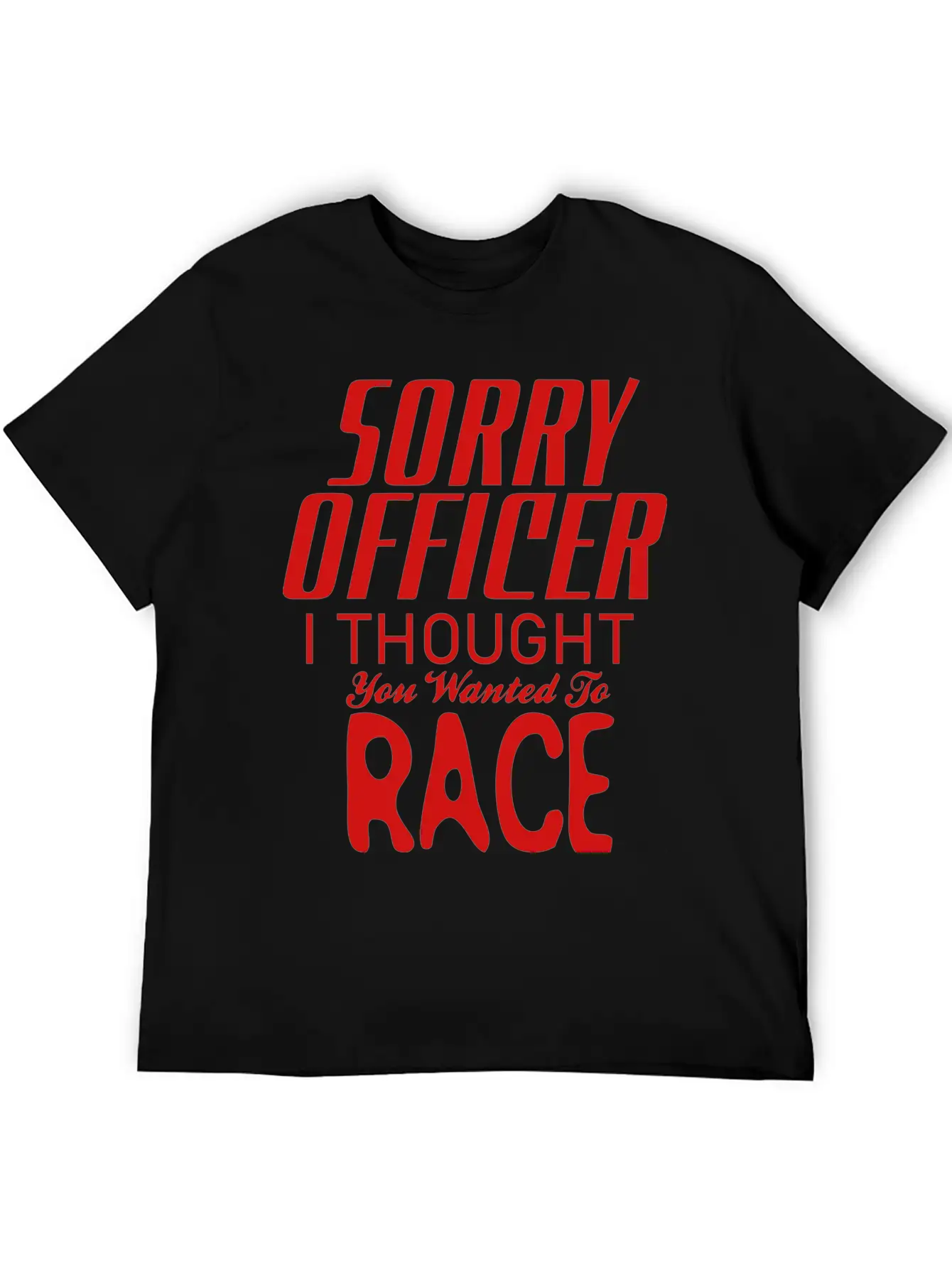Sorry Officer I Thought You Wanted To Race Essential Cotton Tee For Daily Outfits – Unisex Style