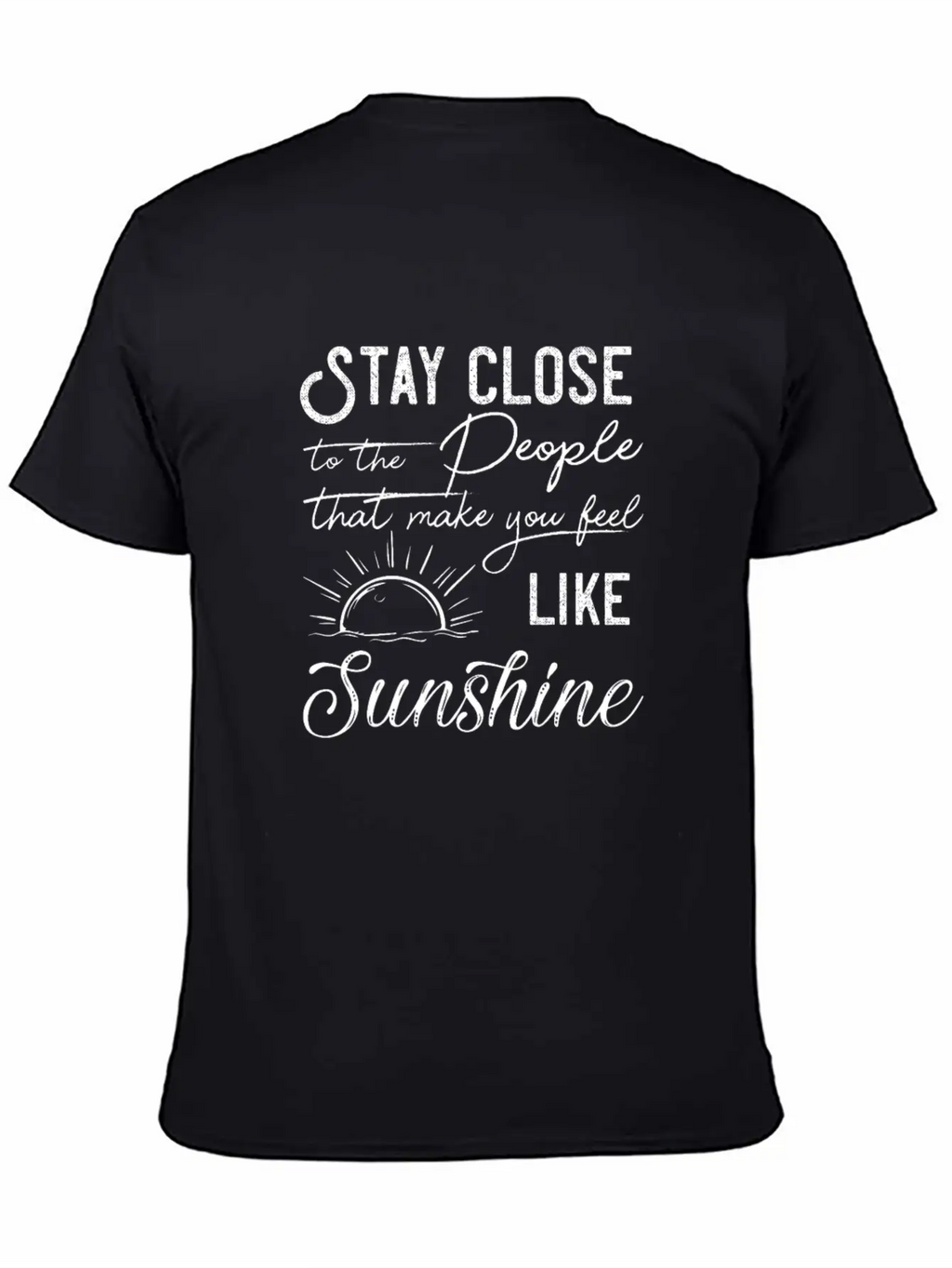 Stay Close To The People That Make You Feel Good Classic Cotton Tee – Unisex Comfort For Any Season