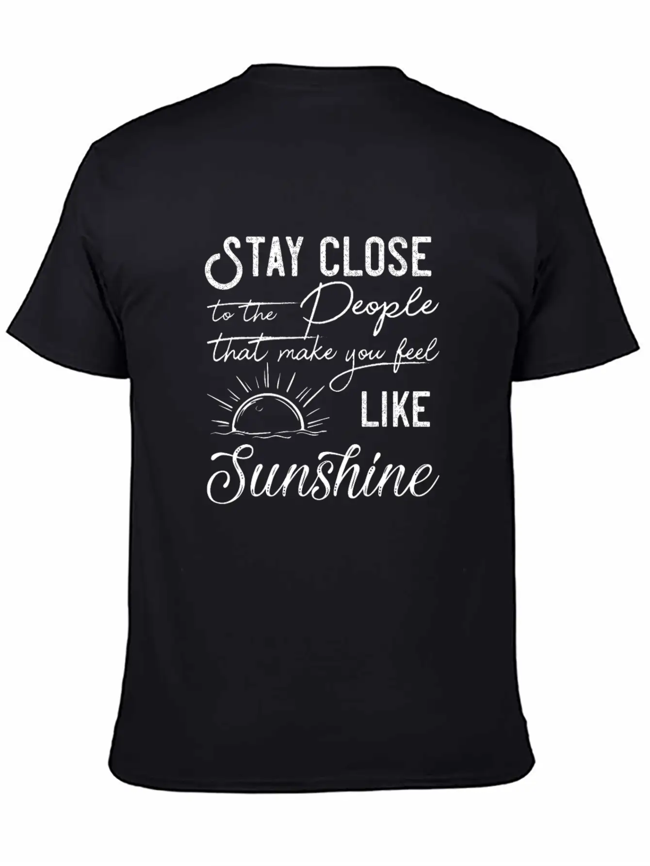 Stay Close To The People That Make You Feel Good Classic Cotton Tee – Unisex Comfort For Any Season