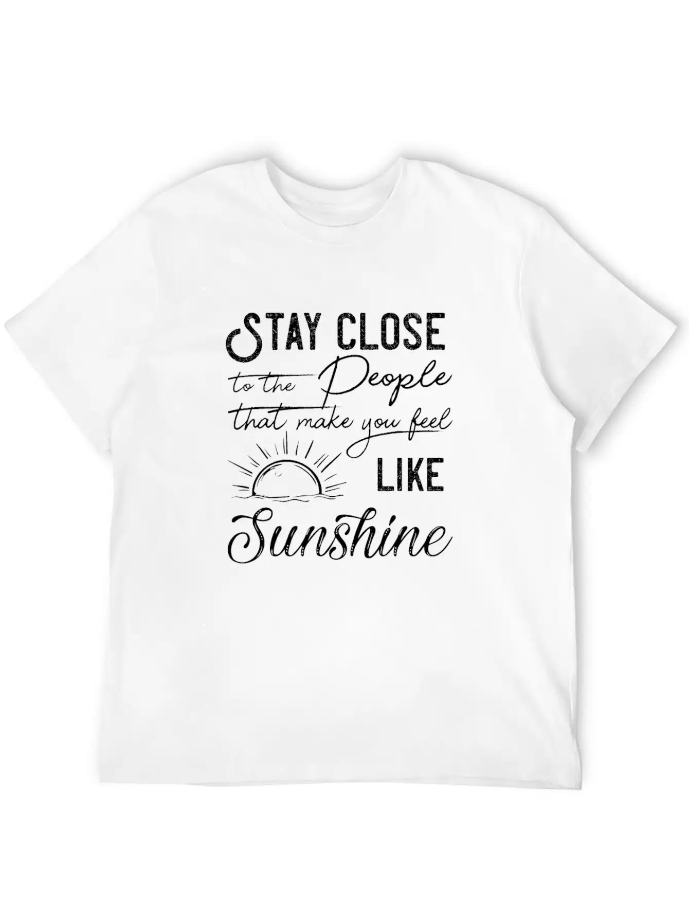 Stay Close To The People That Make You Feel Good Classic Cotton Tee – Unisex Comfort For Any Season