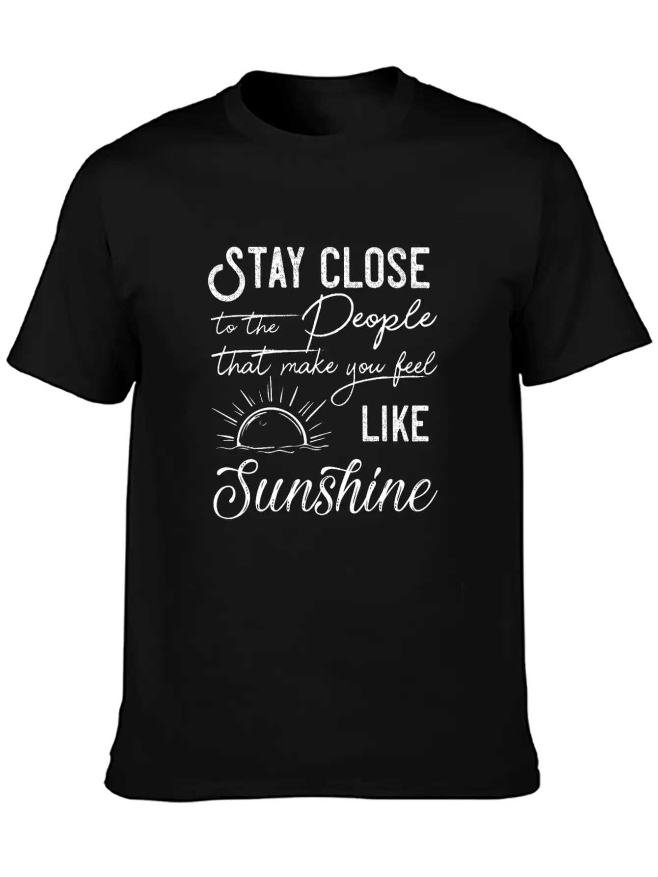 Stay Close To The People That Make You Feel Good Classic Cotton Tee – Unisex Comfort For Any Season