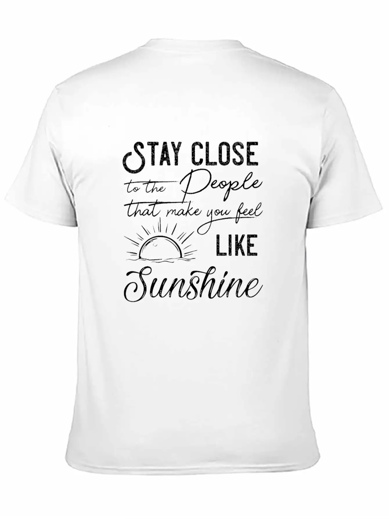 Stay Close To The People That Make You Feel Good Classic Cotton Tee – Unisex Comfort For Any Season
