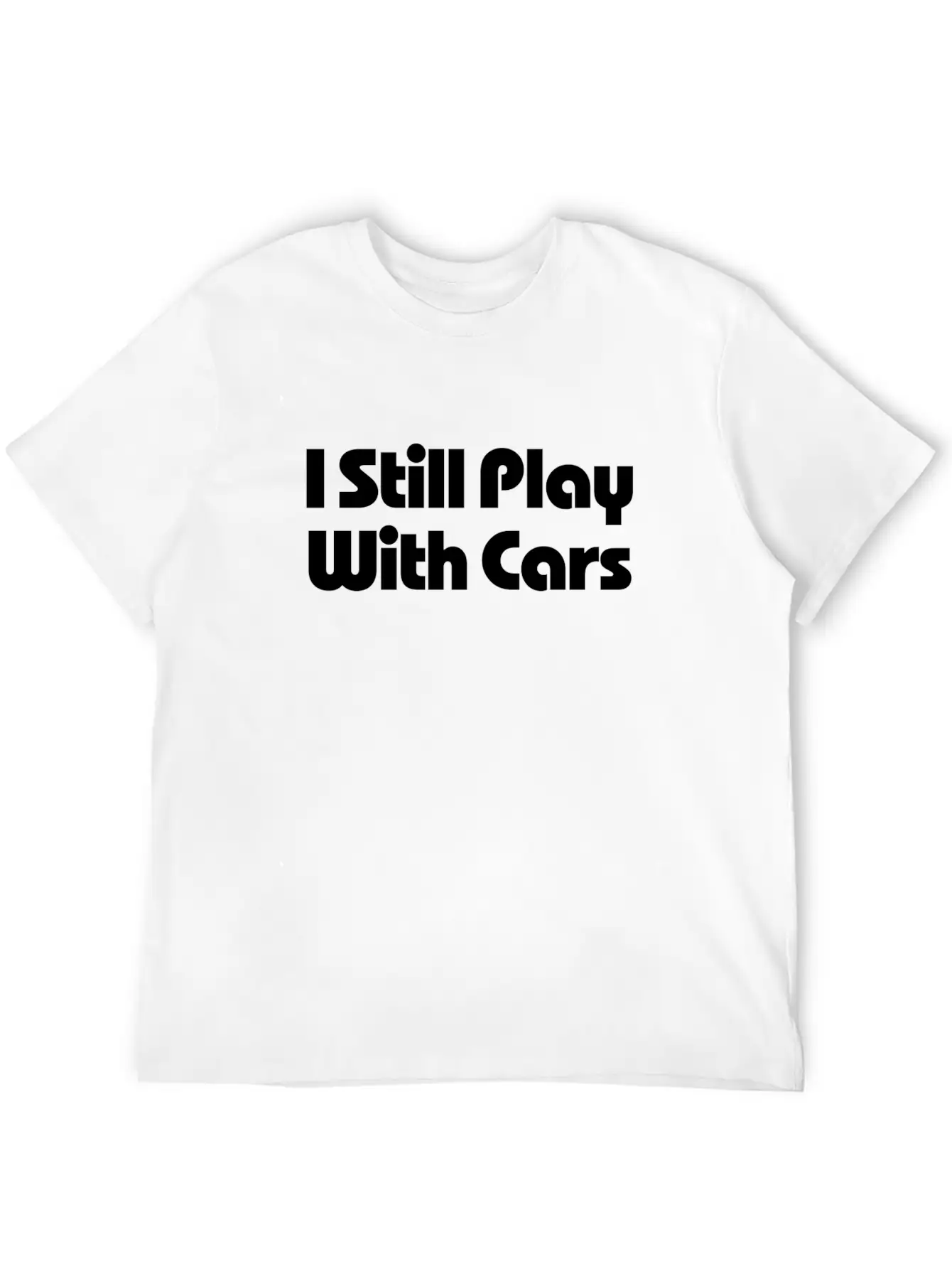 Still Play With Cars Unisex Casual T-Shirt – Clean Design For Daily Comfort