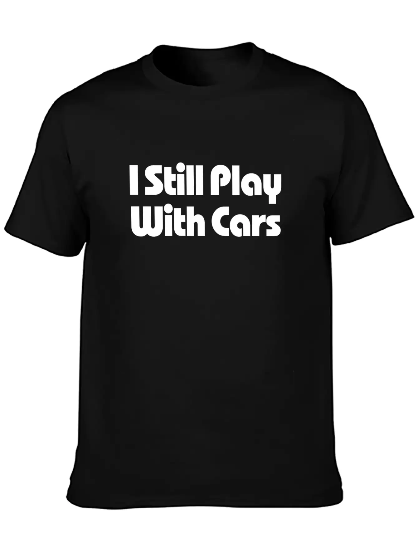 Still Play With Cars Unisex Casual T-Shirt – Clean Design For Daily Comfort