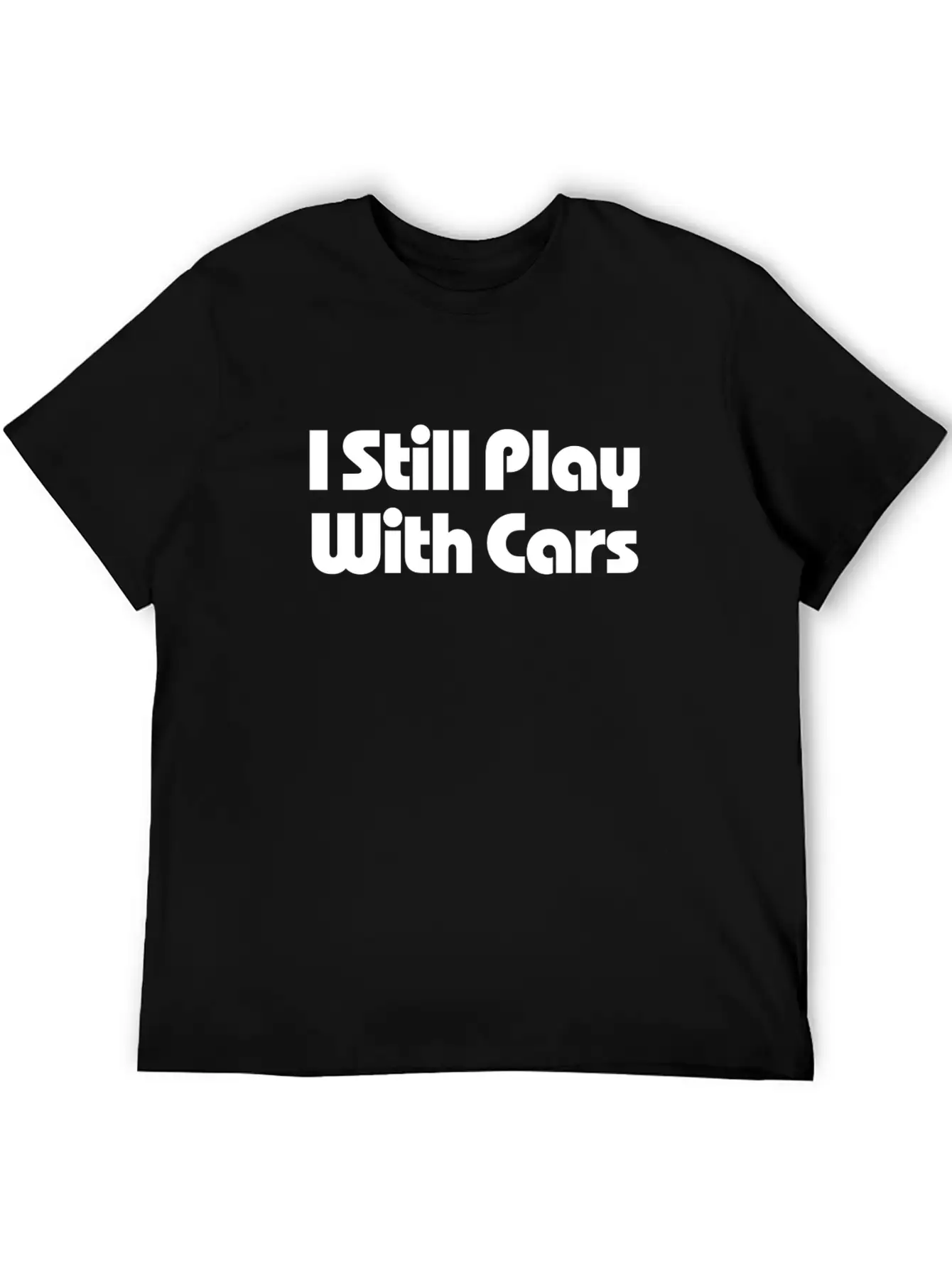 Still Play With Cars Unisex Casual T-Shirt – Clean Design For Daily Comfort