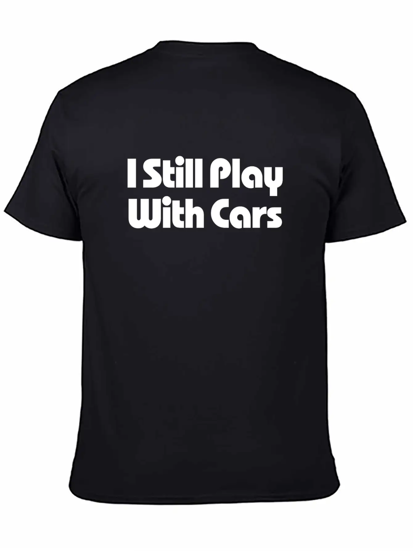 Still Play With Cars Unisex Casual T-Shirt – Clean Design For Daily Comfort