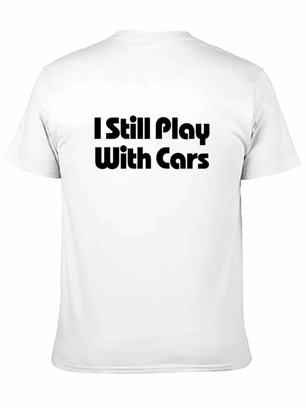 Still Play With Cars Unisex Casual T-Shirt – Clean Design For Daily Comfort