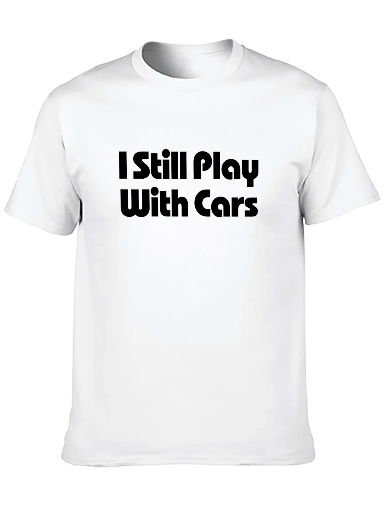 Still Play With Cars Unisex Casual T-Shirt – Clean Design For Daily Comfort
