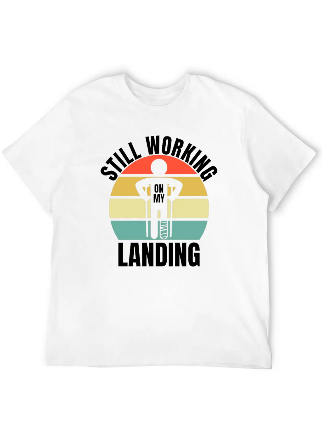 Still Working On My Landing - Leg Fracture Stylish Everyday T-Shirt – Unisex Basic Cotton Tee