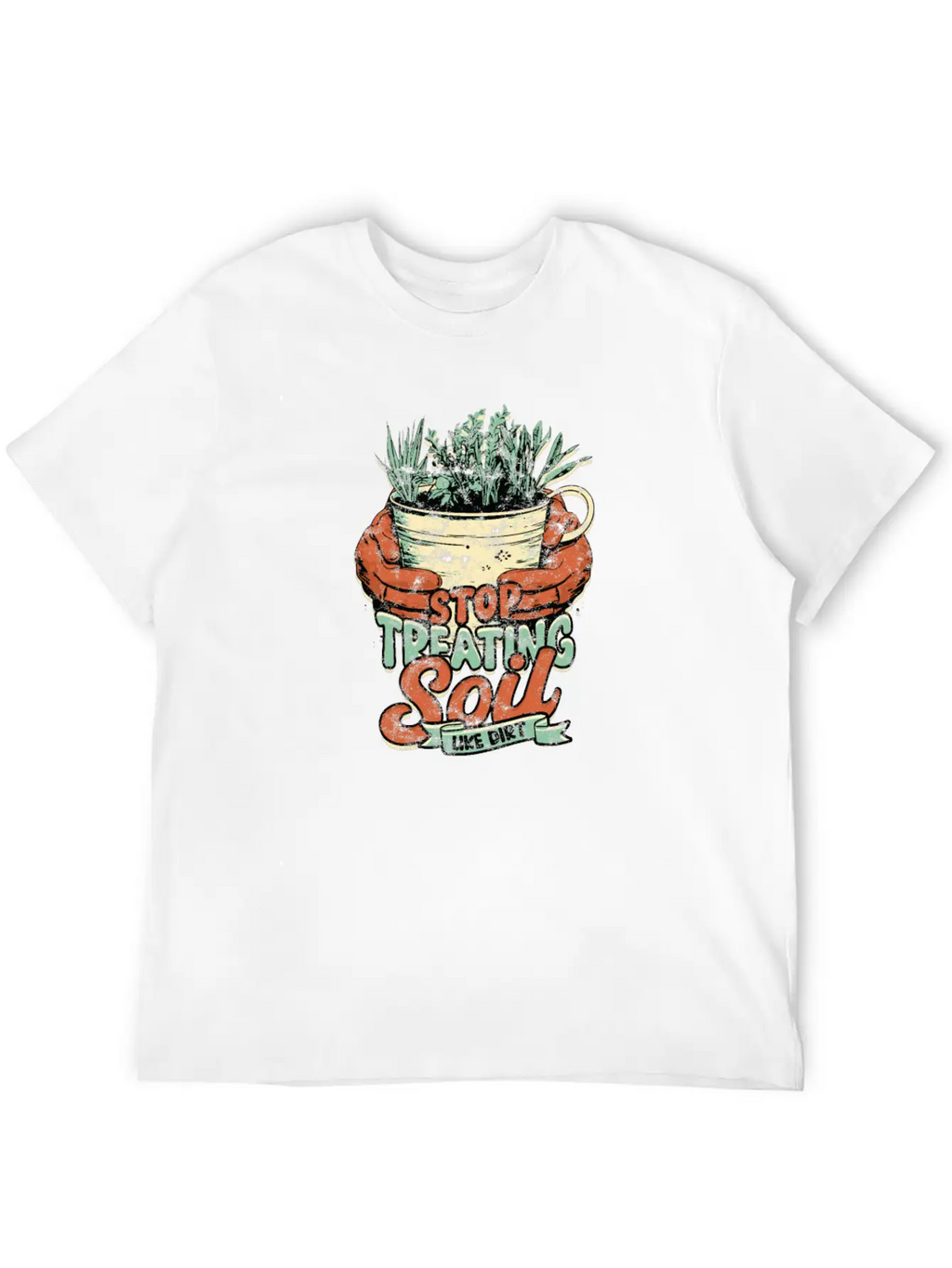 Stop Treating Soil Like Dirt - Agricultural Breathable Graphic T-Shirt – Perfect For Casual Days