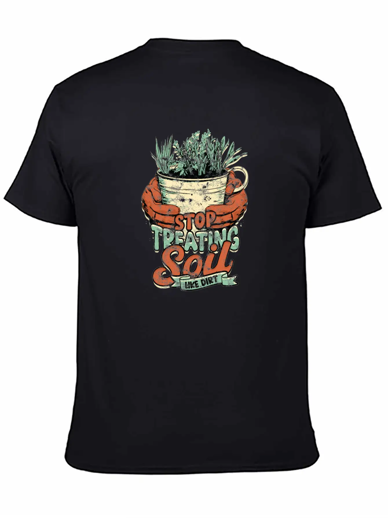 Stop Treating Soil Like Dirt - Agricultural Breathable Graphic T-Shirt – Perfect For Casual Days