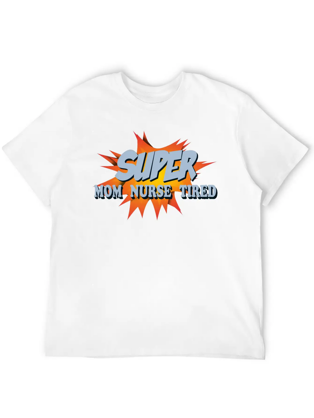 Super Mom Super Nurse Super Tired Breathable Soft Cotton T-Shirt – Timeless Casual Look