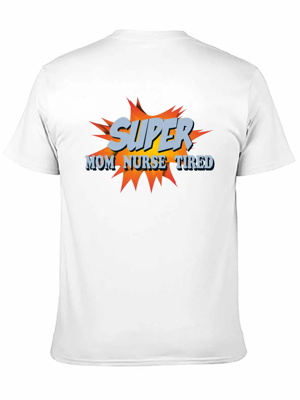 Super Mom Super Nurse Super Tired Breathable Soft Cotton T-Shirt – Timeless Casual Look