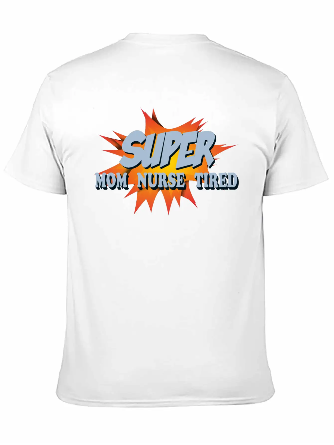 Super Mom Super Nurse Super Tired Breathable Soft Cotton T-Shirt – Timeless Casual Look