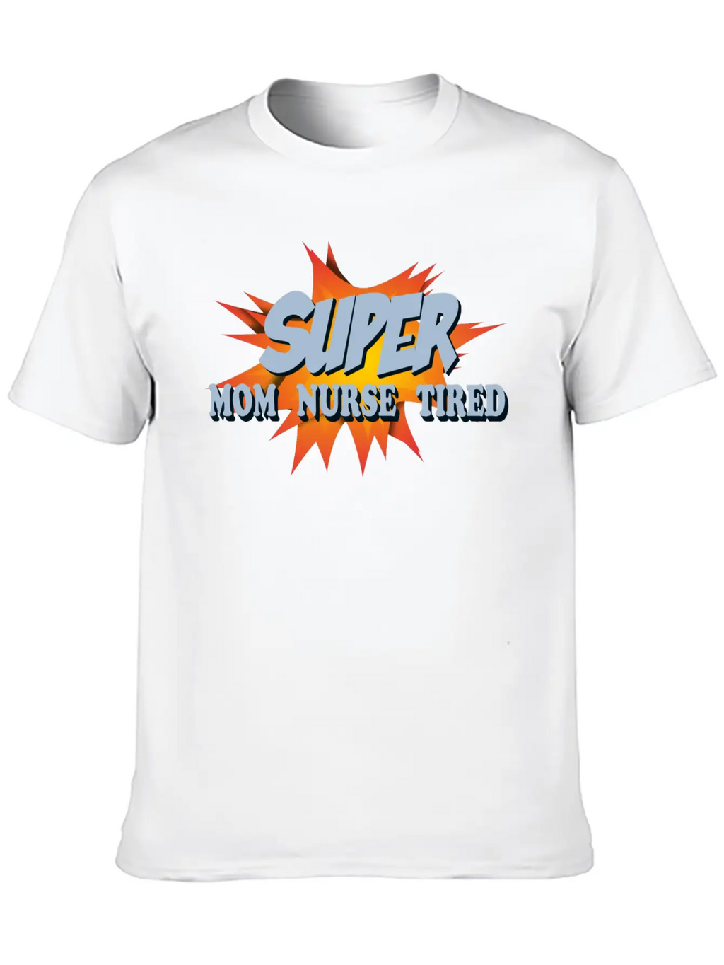 Super Mom Super Nurse Super Tired Breathable Soft Cotton T-Shirt – Timeless Casual Look
