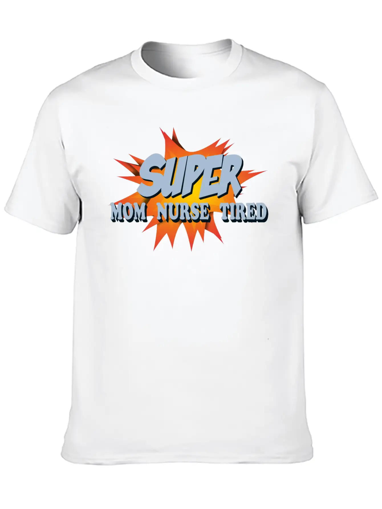 Super Mom Super Nurse Super Tired Breathable Soft Cotton T-Shirt – Timeless Casual Look
