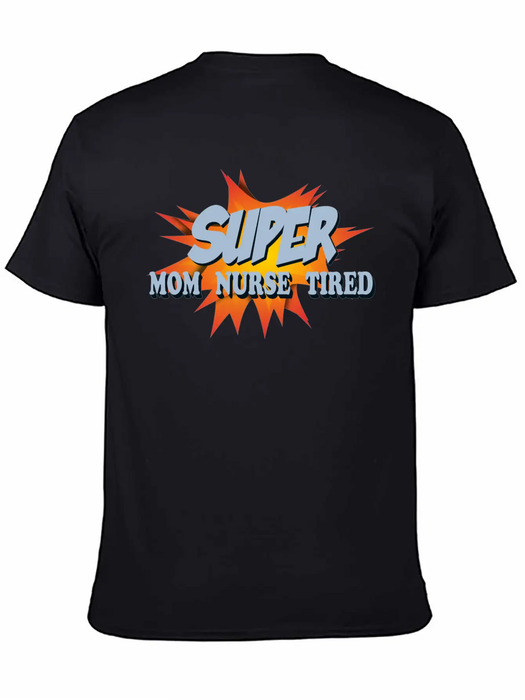 Super Mom Super Nurse Super Tired Breathable Soft Cotton T-Shirt – Timeless Casual Look