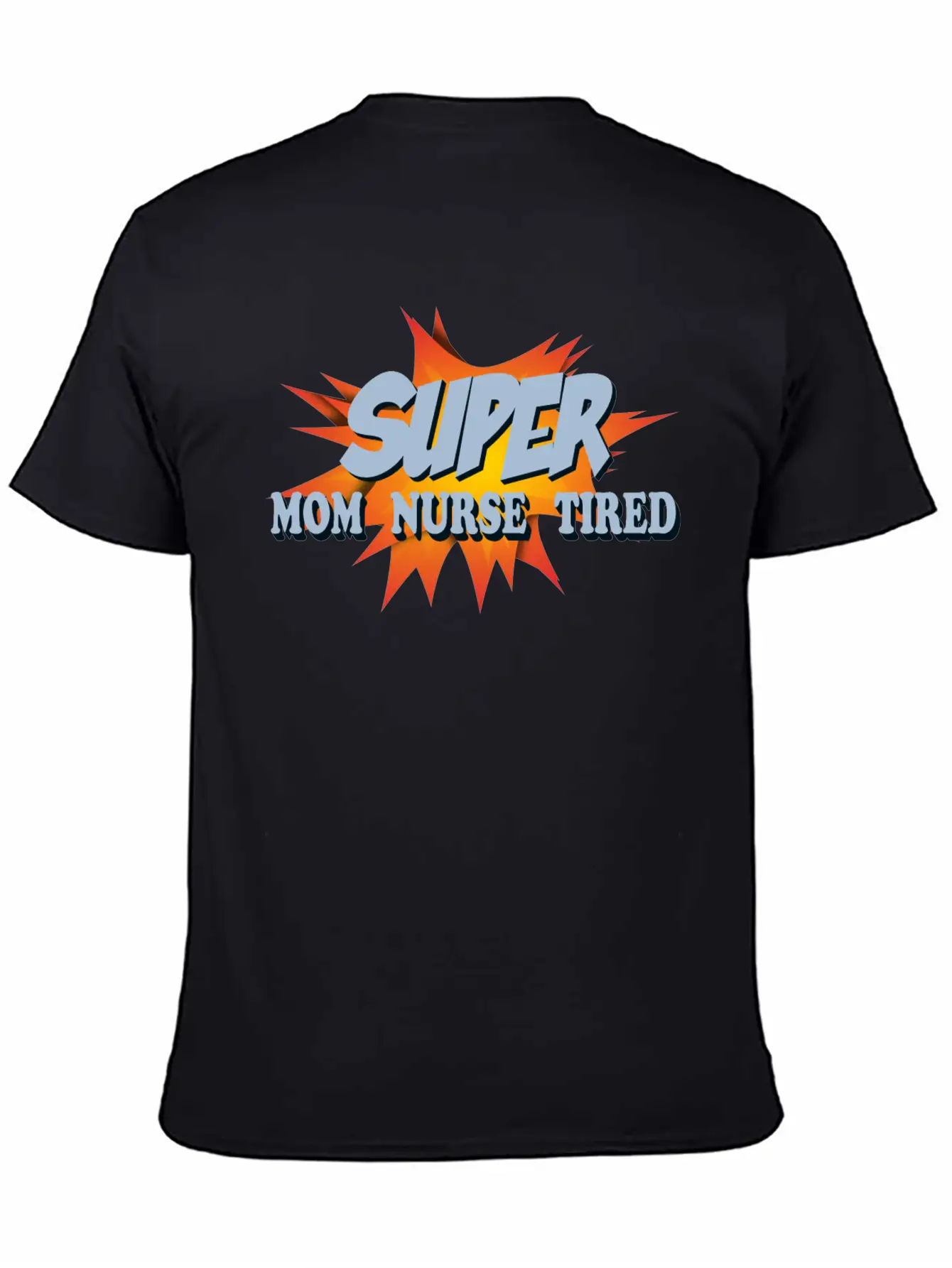 Super Mom Super Nurse Super Tired Breathable Soft Cotton T-Shirt – Timeless Casual Look