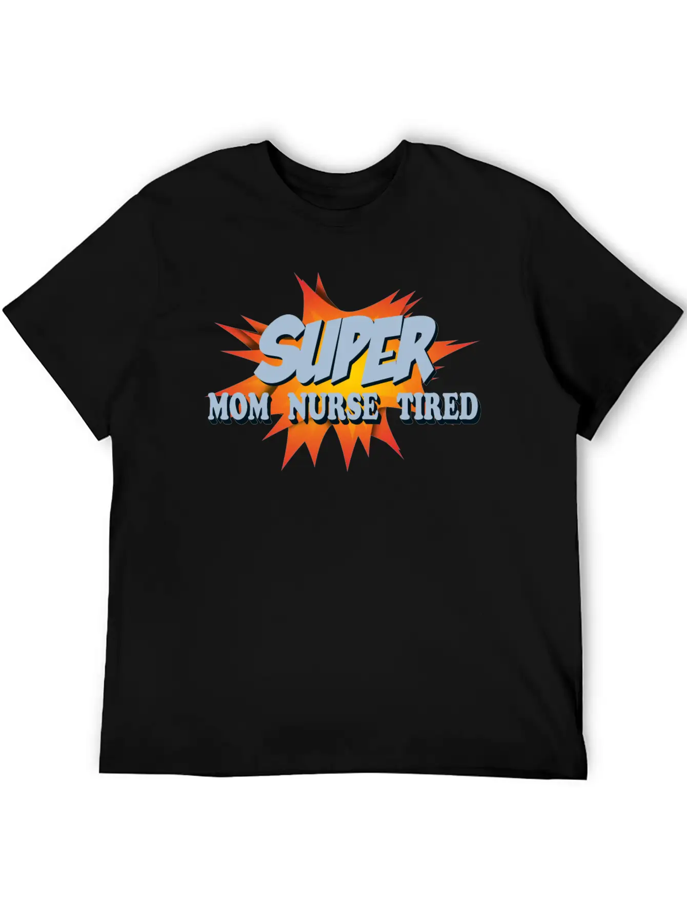 Super Mom Super Nurse Super Tired Breathable Soft Cotton T-Shirt – Timeless Casual Look