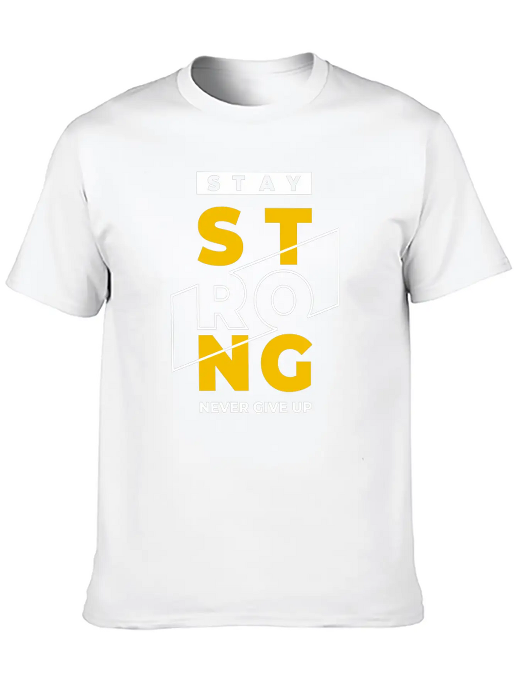 T-shirt Stay Strong Never Give Up Timeless Short Sleeve Tee – Comfy And Minimalist Design