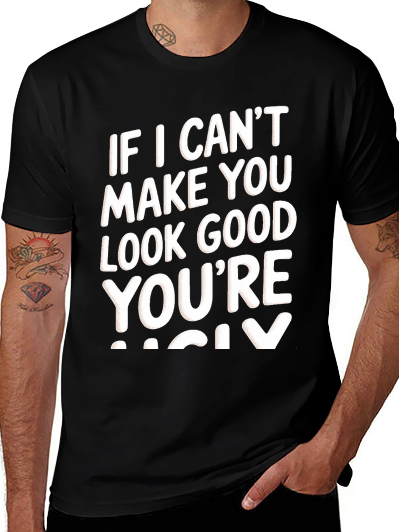 Funny Graphic Tee - If I Cant Make You Look Good