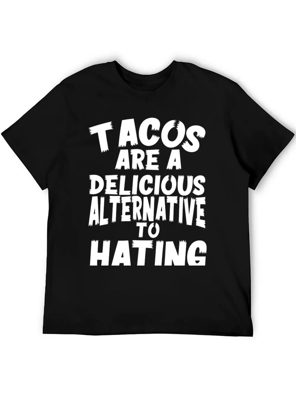 Tacos Are A Delicious Alternative To Hating Essential Cotton Tee For Daily Outfits – Unisex Style